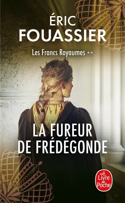 Les francs royaumes. Vol. 2. La fureur de Frédégonde