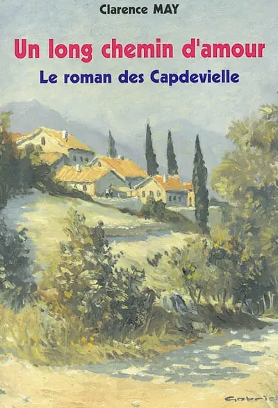 Un long chemin d'amour : le roman des Capdevielle