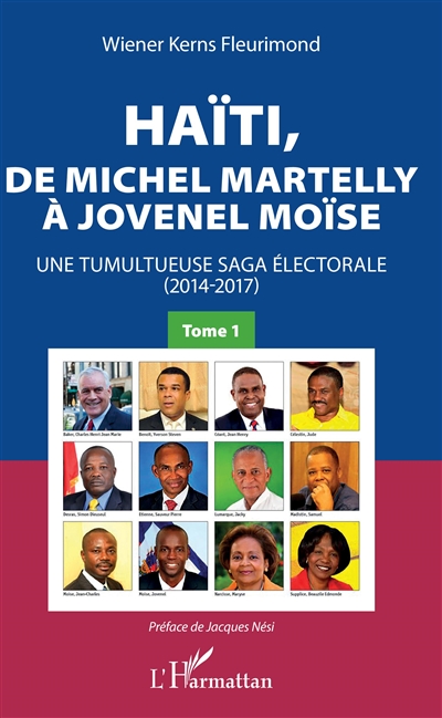 Haïti, de Michel Martelly à Jovenel Moïse : une tumultueuse saga électorale (2014-2017). Vol. 1