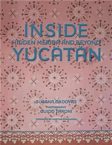 Inside Yucatán : Hidden Mérida and Beyond