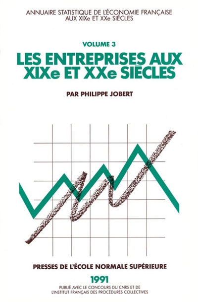 Annuaire statistique de l'économie française aux XIXe et XXe siècles. Vol. 3. Les entreprises aux XIXe et XXe siècles