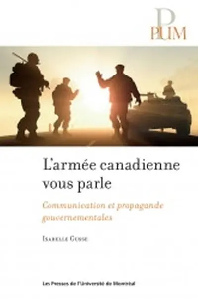 L'armée canadienne vous parle ! : communication et propagande gouvernementales