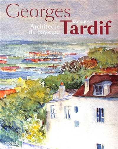 georges tardif, 1864-1933 : architecte du paysage