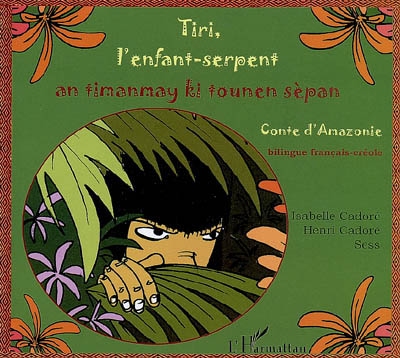 Tiri, l'enfant-serpent : conte D'amazonie = an timanmay