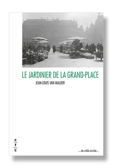 Le jardinier de la Grand-Place : lettres à mes petits-enfants