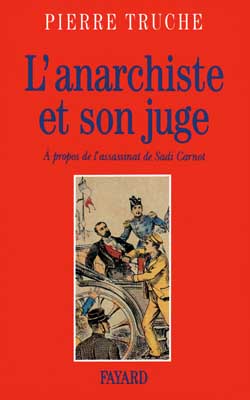 L'Anarchiste et son juge : à propos de l'assassinat de Sadi Carnot