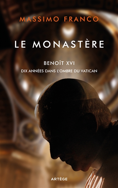 Le monastère : Benoît XVI, dix années dans l'ombre du Vatican