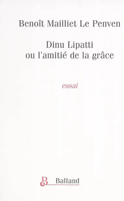 Dinu Lipatti ou L'amitié de la grâce