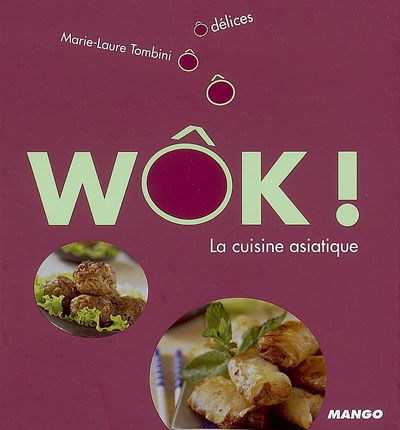 Wôk ! : la cuisine asiatique