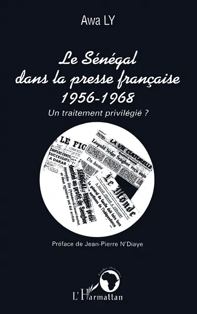 Le Sénégal dans la presse française : 1956-1968 : un traitement privilégié ?