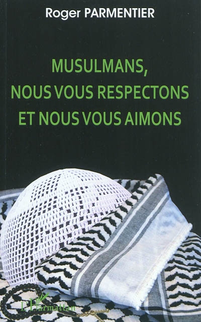 Musulmans, nous vous respectons et nous vous aimons : appels aux musulmans, aux juifs sionistes et non-sionistes, aux chrétiens protestants et catholiques en faveur de l'estime, du respect et de l'attachement réciproque