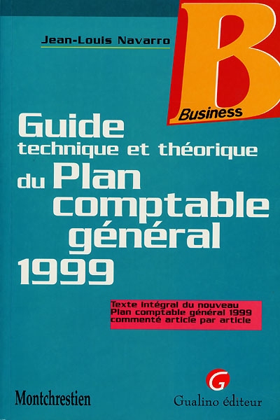 Guide technique et théorique du plan comptable général 1999 : texte intégral du nouveau Plan comptable général 1999, commenté article par article