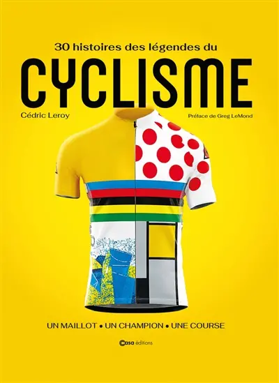 40 histoires des légendes du cyclisme : un maillot, un champion, une course