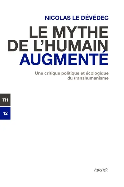 Le mythe de l'humain augmenté : Une critique politique et écologique du transhumanisme