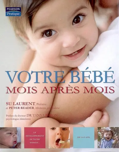 Votre bébé mois après mois : le développement de votre enfant de 0 à 2 ans