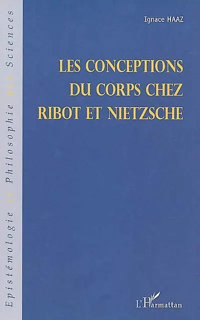 Les conceptions du corps chez Ribot et Nietzsche : à partir des Fragments posthumes de Nietzsche, de la Revue philosophique de la France et de l'étranger et de la Recherche-Nietzsche