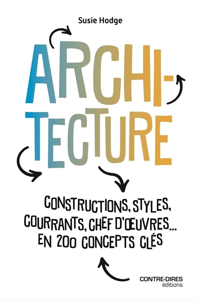 Architecture : constructions, styles, courants, chefs-d'oeuvre... : en 200 concepts clés