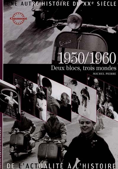 Une autre histoire du XXe siècle : de l'actualité à l'histoire. Vol. 06. 1950-1960 : deux blocs, trois mondes