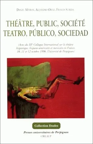 Théâtre, public, société. Teatro, publico, sociedad : actes du IIIe Colloque international sur le théâtre hispanique, hispano-américain et mexicain en France, 10, 11 et 12 octobre 1996
