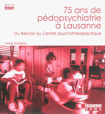 75 ans de pédopsychiatrie à Lausanne : du Bercail au Centre psychothérapeutique