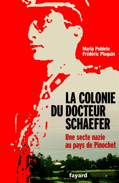La colonie du docteur Schaefer : une secte au pays de Pinochet