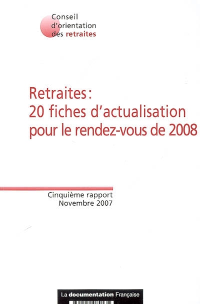 Retraites : 20 fiches d'actualisation pour le rendez-vous de 2008 : cinquième rapport, novembre 2007
