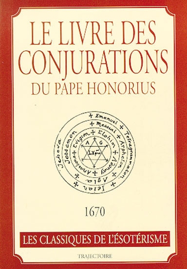 Le livre des conjurations du pape Honorius : avec un recueil des plus rares secrets de l'art magique et des pratiques s'opposant aux maléfices