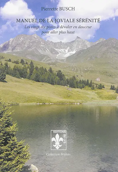 Manuel de la joviale sérénité : les vingt-six pistes à dévaler en douceur pour aller plus haut