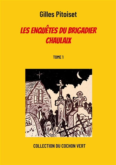 Les enquêtes du brigadier Chaulaix : TOME 1