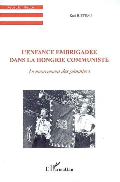 L'enfance embrigadée dans la Hongrie communiste : le mouvement des pionniers