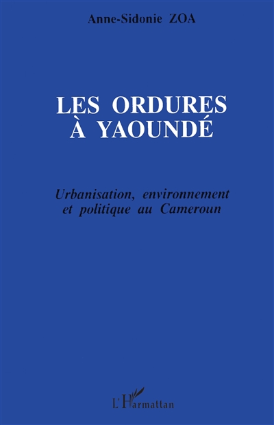 Les ordures à Yaoundé : urbanisation, environnement et politique au Cameroun
