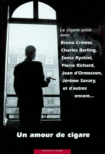 Un amour de cigare : le cigare pose avec Bruno Crémer, Charles Berling, Sonia Ryckiel, Pierre Richard, Jean d'Ormesson, Jérôme Savary et d'autres encore...