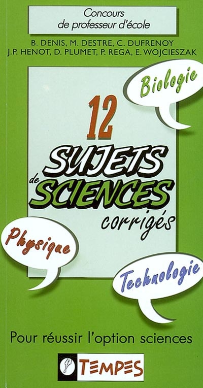 12 sujets sciences corrigés : pour réussir l'option sciences : concours de professeur d'école