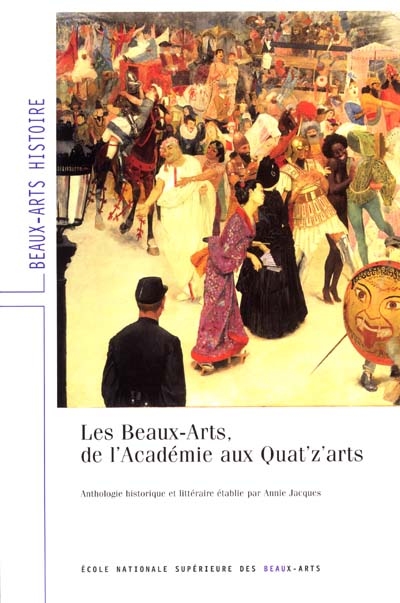 Les beaux-arts, de l'Académie aux quat'z'arts : anthologie historique et littéraire