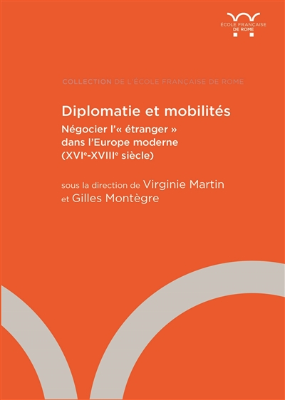 Diplomatie et mobilités : négocier l'étranger dans l'Europe moderne (XVIe-XVIIIe siècle)