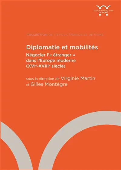 Diplomatie et mobilités : négocier l'étranger dans l'Europe moderne (XVIe-XVIIIe siècle)