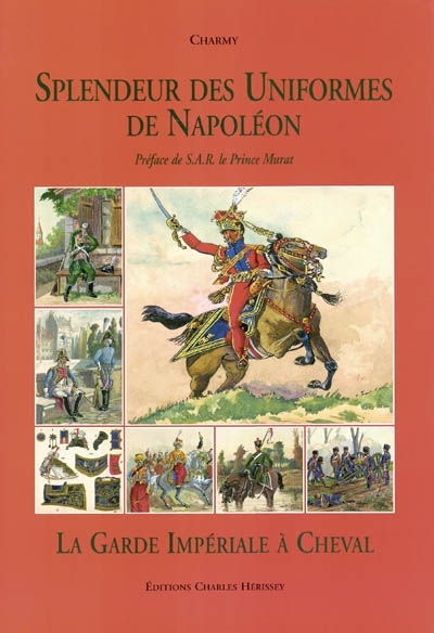 Splendeur des uniformes de Napoléon. Vol. 3. La garde impériale à cheval