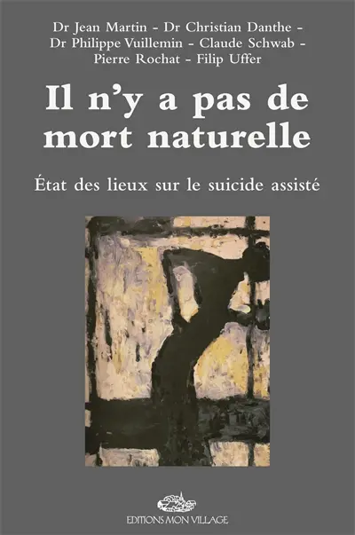 Il n'y a pas de mort naturelle : état des lieux sur le suicide assisté : témoignages