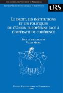 Le droit, les institutions et les politiques de l'Union européenne face à l'impératif de cohérence : actes du colloque des 10 et 11 mai 2007, Université Robert Schuman