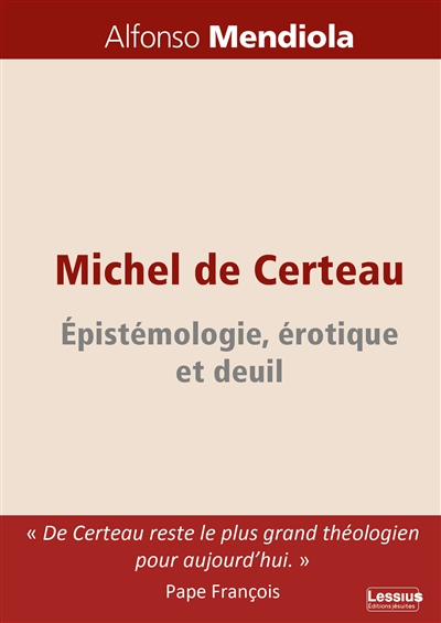 Michel de Certeau : épistémologie, érotique et deuil