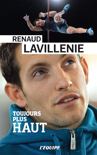 Renaud Lavillenie : toujours plus haut