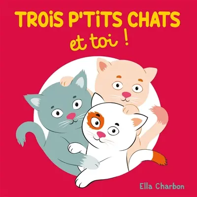 Trois petits chats et toi !
