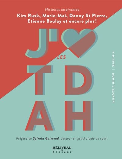 J'm les TDAH : histoires inspirantes : Kim Rusk, Marie-Mai, Danny St Pierre, Etienne Boulay et encore plus!