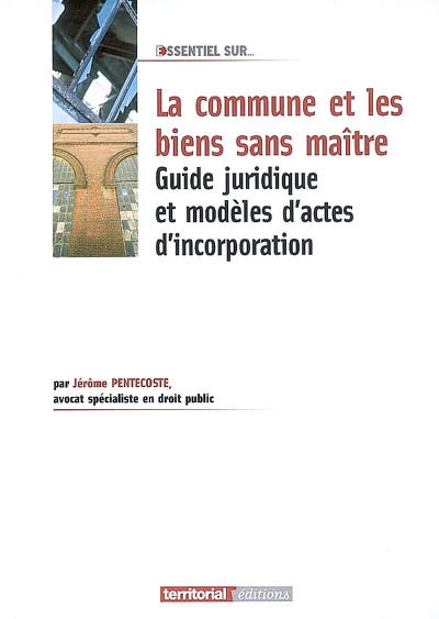 La commune et les biens sans maître : guide juridique et modèles d'actes d'incorporation