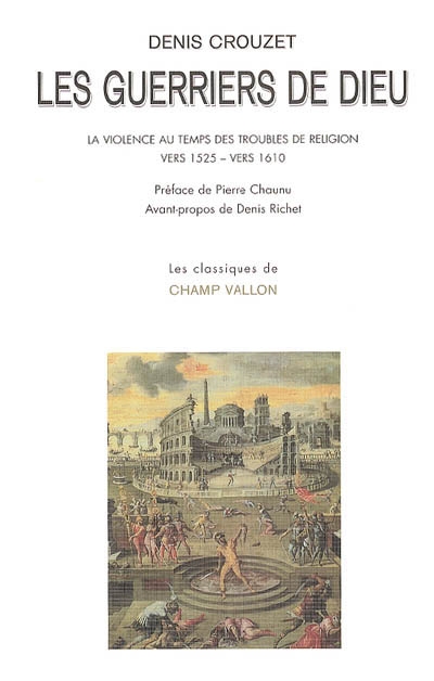 Les guerriers de Dieu : la violence au temps des troubles de religion, vers 1525-vers 1610