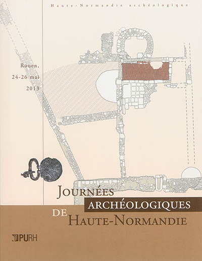 Journées archéologiques de Haute-Normandie : Rouen, 24-26 mai 2013