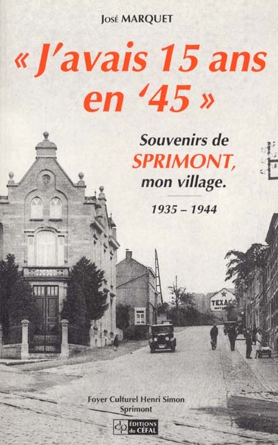 J'avais 15 ans en 45 : souvenirs de Sprimont, mon village (1935-1944)