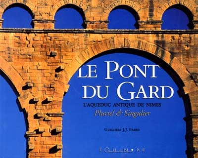 Le pont du Gard : l'aqueduc de Nimes