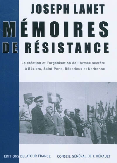Mémoires de Résistance : la création et l'organisation de l'armée secrète à Béziers, Saint-Pons, Bédarieux et Narbonne