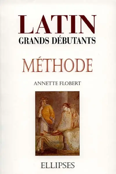 Latin grands débutants : méthode, cours en trente leçons